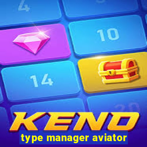 type manager aviator